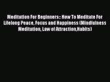 Read Meditation For Beginners:: How To Meditate For Lifelong Peace Focus and Happiness (Mindfulness