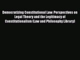 Read Democratizing Constitutional Law: Perspectives on Legal Theory and the Legitimacy of Constitutionalism