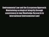 Read Environmental Law and the Ecosystem Approach: Maintaining ecological integrity through