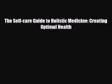 Download ‪The Self-care Guide to Holistic Medicine: Creating Optimal Health‬ PDF Online