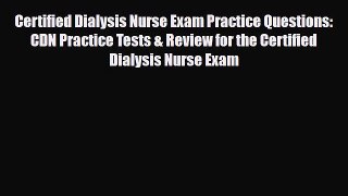 [Download] Certified Dialysis Nurse Exam Practice Questions: CDN Practice Tests & Review for