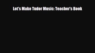 Download ‪Let's Make Tudor Music: Teacher's Book Ebook Online