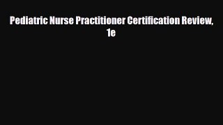 [PDF] Pediatric Nurse Practitioner Certification Review 1e [Read] Full Ebook