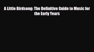 Read ‪A Little Birdsong: The Definitive Guide to Music for the Early Years Ebook Free