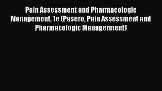 Read Pain Assessment and Pharmacologic Management 1e (Pasero Pain Assessment and Pharmacologic