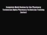 Read Complete Math Review for the Pharmacy Technician (Apha Pharmacy Technician Training Series)