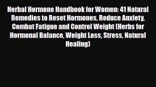 Read ‪Herbal Hormone Handbook for Women: 41 Natural Remedies to Reset Hormones Reduce Anxiety