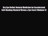 Read ‪Dry Eye Relief: Natural Medicine for Accelerated Self-Healing (Natural Vision & Eye Care)