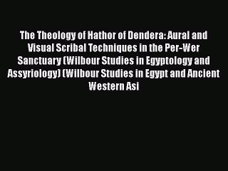 Read The Theology of Hathor of Dendera: Aural and Visual Scribal Techniques in the Per-Wer