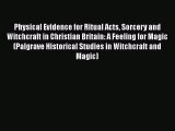 Read Physical Evidence for Ritual Acts Sorcery and Witchcraft in Christian Britain: A Feeling
