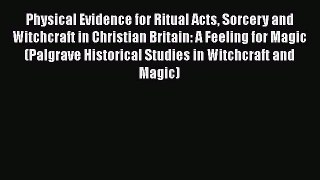 Read Physical Evidence for Ritual Acts Sorcery and Witchcraft in Christian Britain: A Feeling