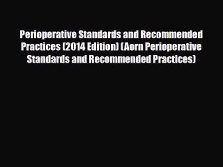 [PDF] Perioperative Standards and Recommended Practices (2014 Edition) (Aorn Perioperative