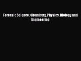 Read Forensic Science: Chemistry Physics Biology and Engineering PDF Online