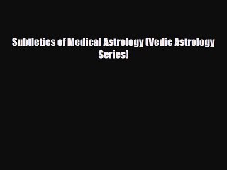 Download ‪Subtleties of Medical Astrology (Vedic Astrology Series)‬ Ebook Free