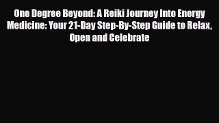 Read ‪One Degree Beyond: A Reiki Journey Into Energy Medicine: Your 21-Day Step-By-Step Guide