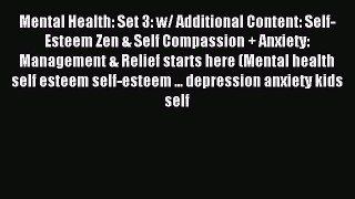 Read Mental Health: Set 3: w/ Additional Content: Self-Esteem Zen & Self Compassion + Anxiety: