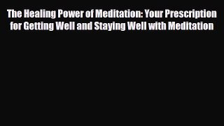 Read ‪The Healing Power of Meditation: Your Prescription for Getting Well and Staying Well