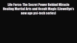 Read ‪Life Force: The Secret Power Behind Miracle Healing Martial Arts and Occult Magic (Llewellyn's‬