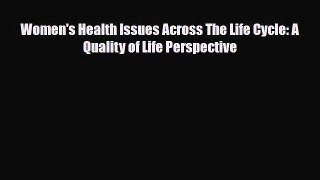 [Download] Women's Health Issues Across The Life Cycle: A Quality of Life Perspective [Read]