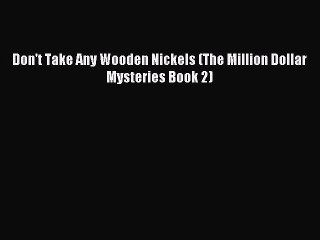 Read Don't Take Any Wooden Nickels (The Million Dollar Mysteries Book 2) Ebook Free