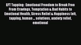 Read EFT Tapping:  Emotional Freedom to Break Free From Cravings Temptation & Bad Habits to