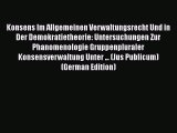 Read Konsens Im Allgemeinen Verwaltungsrecht Und in Der Demokratietheorie: Untersuchungen Zur