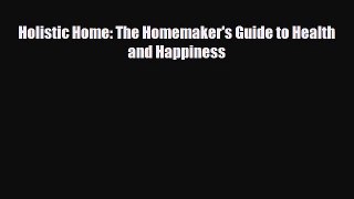 Download ‪Holistic Home: The Homemaker's Guide to Health and Happiness‬ Ebook Free