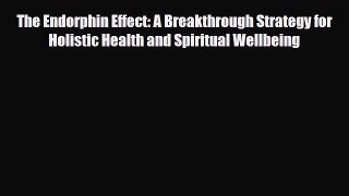 Read ‪The Endorphin Effect: A Breakthrough Strategy for Holistic Health and Spiritual Wellbeing‬