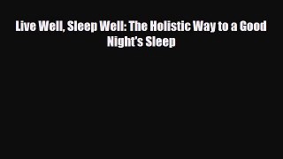 Read ‪Live Well Sleep Well: The Holistic Way to a Good Night's Sleep‬ Ebook Free