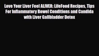 Download ‪Love Your Liver Feel ALIVER: LifeFood Recipes Tips For Inflammatory Bowel Conditions