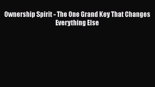 PDF Ownership Spirit - The One Grand Key That Changes Everything Else Free Books