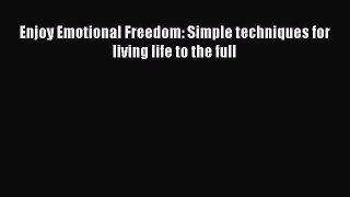 Read Enjoy Emotional Freedom: Simple techniques for living life to the full Ebook Free