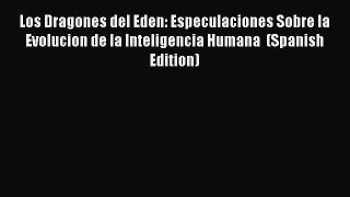 Download Los Dragones del Eden: Especulaciones Sobre la Evolucion de la Inteligencia Humana
