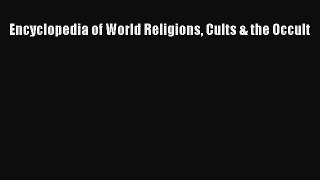 Download Encyclopedia of World Religions Cults & the Occult PDF Free