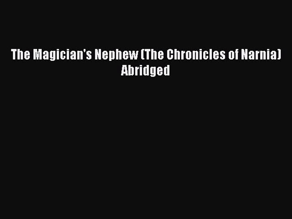 Read The Magician's Nephew (The Chronicles of Narnia) Abridged PDF Free