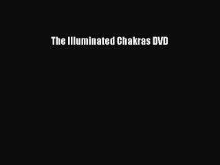 [PDF] The Illuminated Chakras DVD [Download] Full Ebook