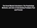 Download The Great Mental Calculators: The Psychology Methods and Lives of Calculating Prodigies