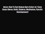 [PDF] Auras: How To See Human Aura Colors In 7 Easy Steps (Auras Reiki Chakras Meditation Pyschic
