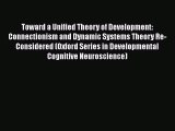 PDF Toward a Unified Theory of Development: Connectionism and Dynamic Systems Theory Re-Considered
