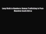 Read Long Walk to Nowhere: Human Trafficking in Post-Mandela South Africa Ebook Free