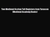 Read Two Medieval Occitan Toll Registers from Tarascon (Medieval Academy Books) PDF Free