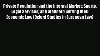 Read Private Regulation and the Internal Market: Sports Legal Services and Standard Setting