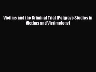 Read Victims and the Criminal Trial (Palgrave Studies in Victims and Victimology) Ebook Free