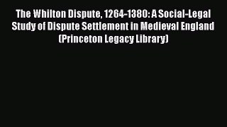 Read The Whilton Dispute 1264-1380: A Social-Legal Study of Dispute Settlement in Medieval