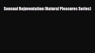 Read ‪Sensual Rejuventation (Natural Pleasures Series)‬ Ebook Free