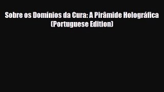 Download ‪Sobre os Domínios da Cura: A Pirâmide Holográfica (Portuguese Edition)‬ PDF Online