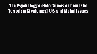 Read The Psychology of Hate Crimes as Domestic Terrorism [3 volumes]: U.S. and Global Issues