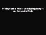 [Download] Working Class in Weimar Germany: Psychological and Sociological Study [PDF] Online