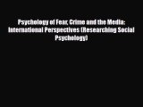 [Download] Psychology of Fear Crime and the Media: International Perspectives (Researching