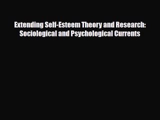 [PDF] Extending Self-Esteem Theory and Research: Sociological and Psychological Currents [PDF]